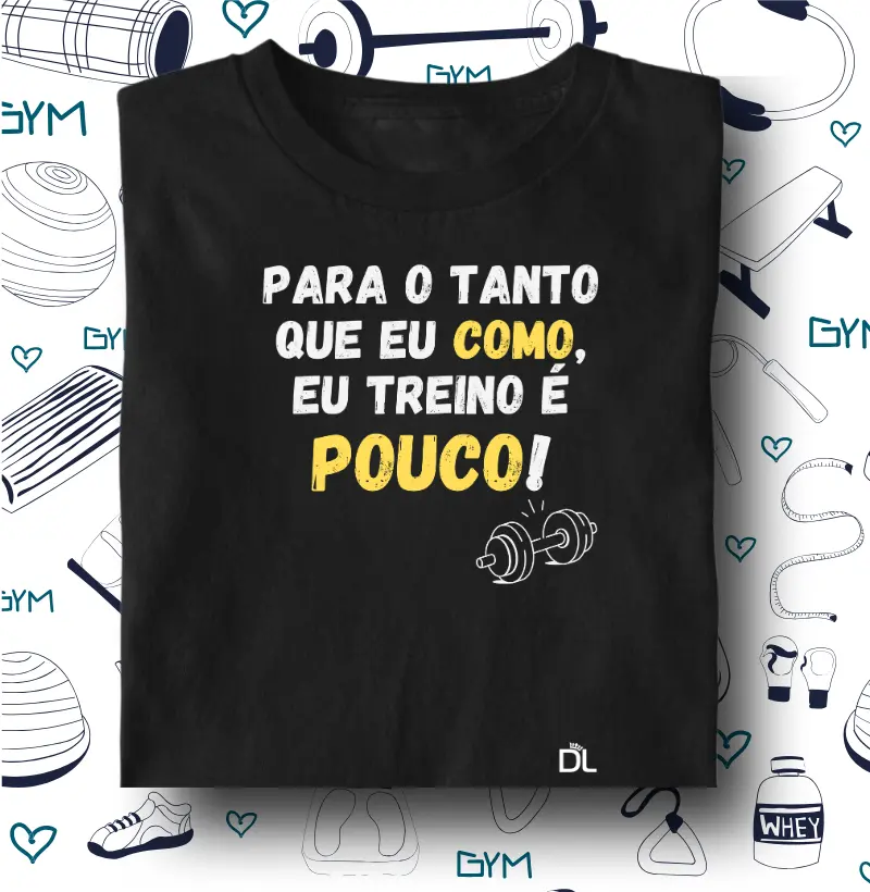 Para o tanto que eu como