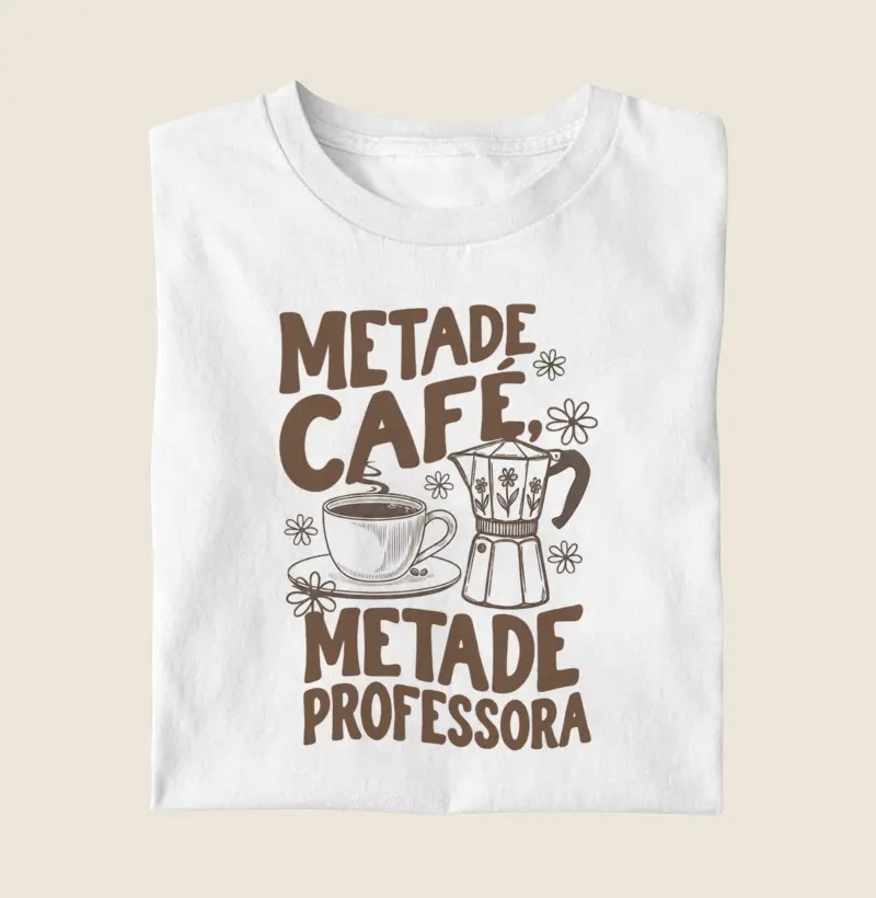 Camiseta | Metade Café metade, professora