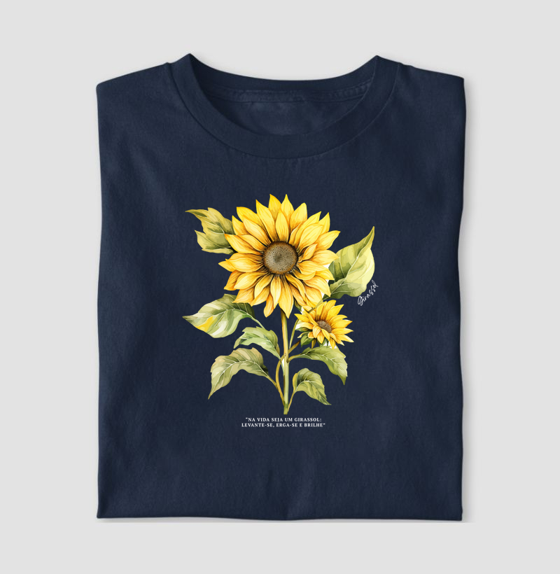 T-shirt Girassol: "Na vida seja um girassol: Levante-se, erga-se e brilhe"