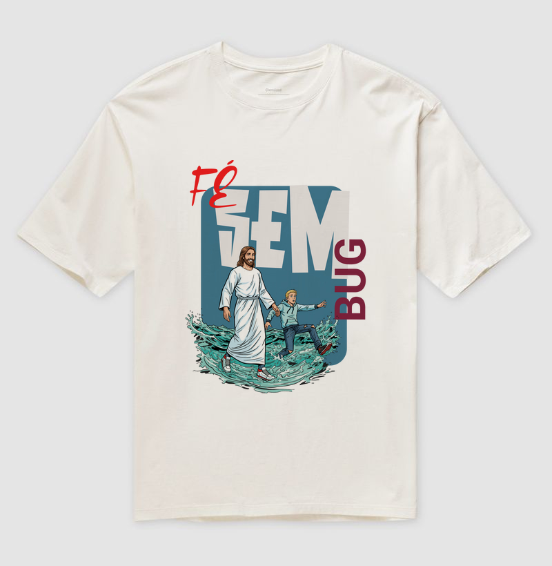 CAMISETA OVERSIZED "FÉ SEM BUG"