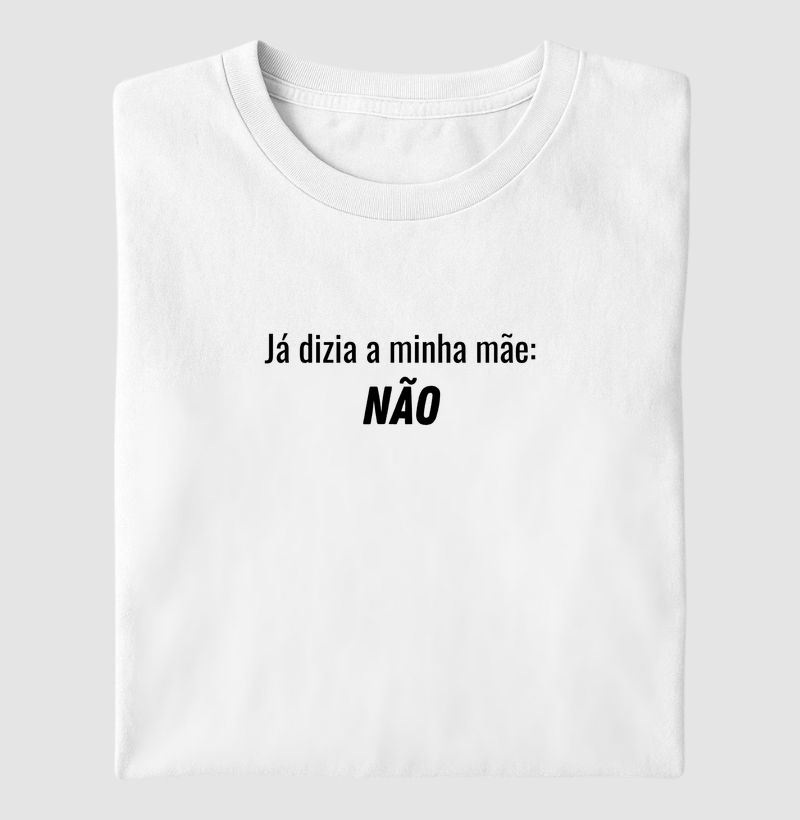JÁ DIZIA A MINHA MÃE: NÃO
