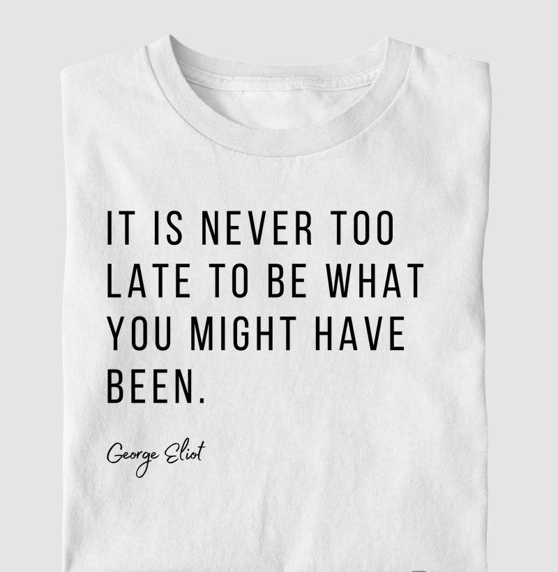It is never to late George Eliot