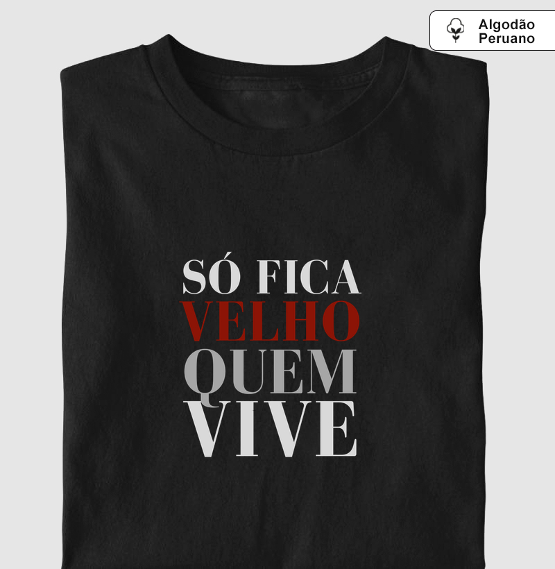 Só fica velho quem vive 