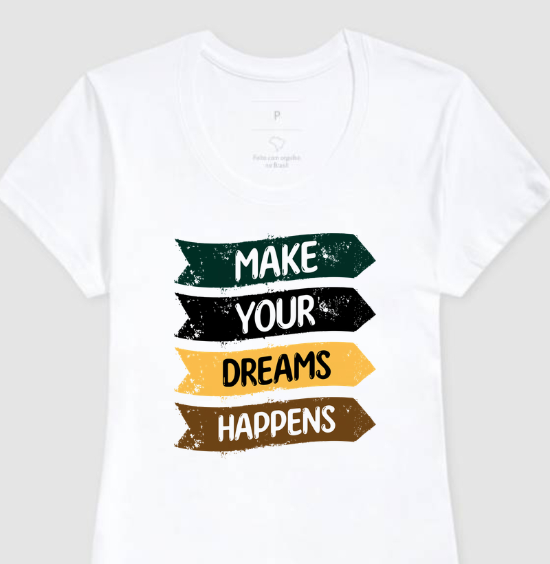 Camiseta Feminina Make Your Dreams Happens*