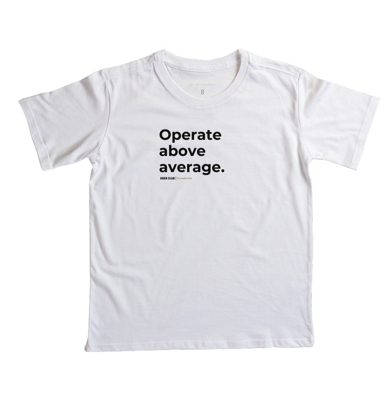 Operate above average.