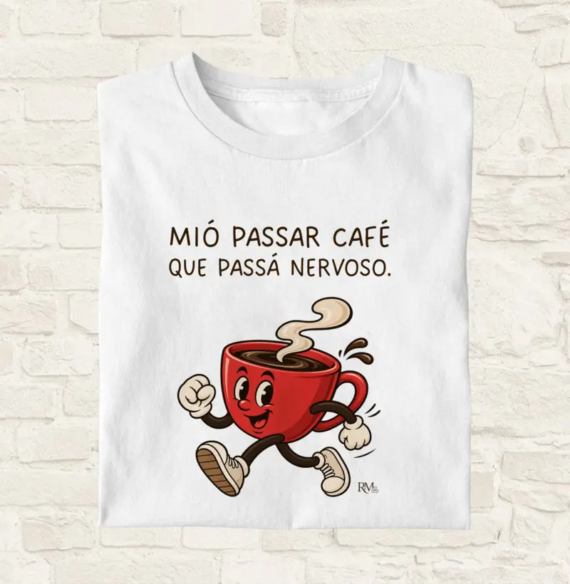 Mió passar café que passá nervoso.