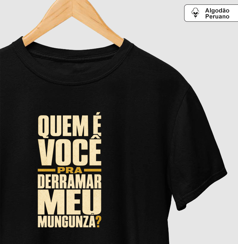 Quem é você pra derramar meu mungunzá ?
