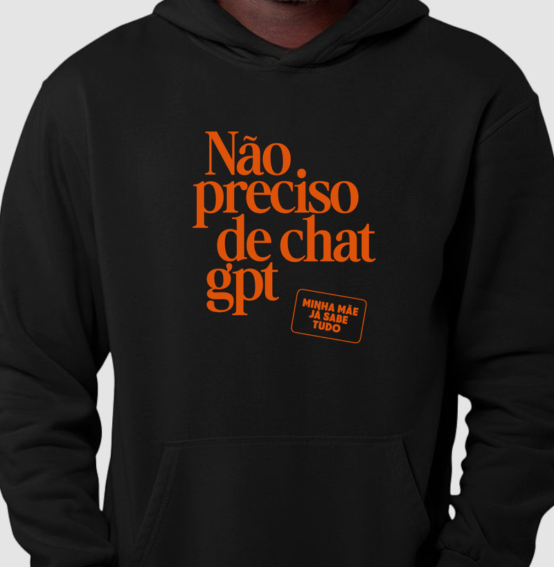 Hoodie moletom Não preciso de Chat GPT - Algodão Premium