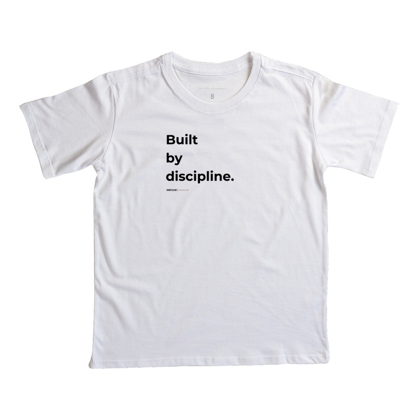 Built by discipline.
