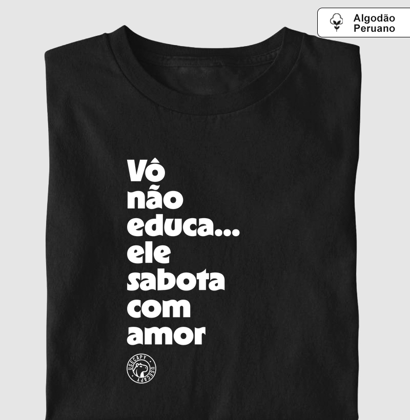 Vô não educa... ele sabota com amor