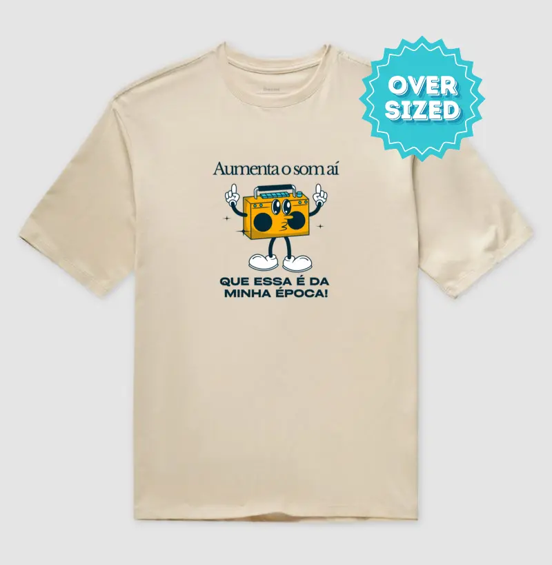 Aumenta o Som aí, que essa é da minha época! (Oversized)