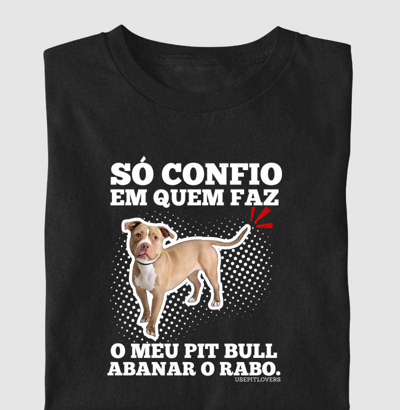 SÓ CONFIO EM QUEM FAZ O MEU PIT BULL ABANAR O RABO