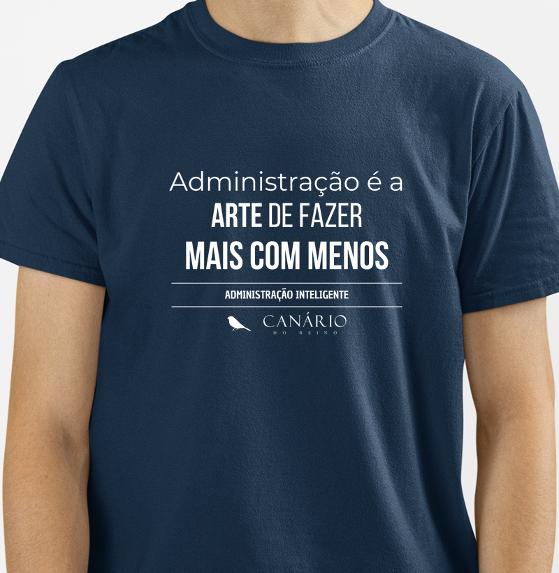 Camiseta Administração: A Arte de Fazer Mais com Menos