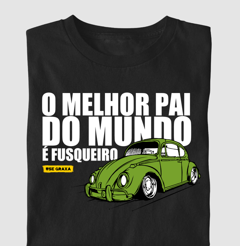 O Melhor Pai Do Mundo É Fusqueiro Verde