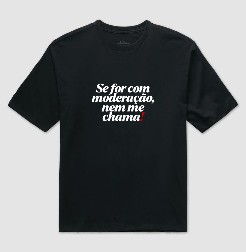 Se for com moderação - Camiseta Oversized