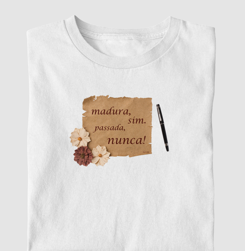 Madura, sim. Passada, nunca