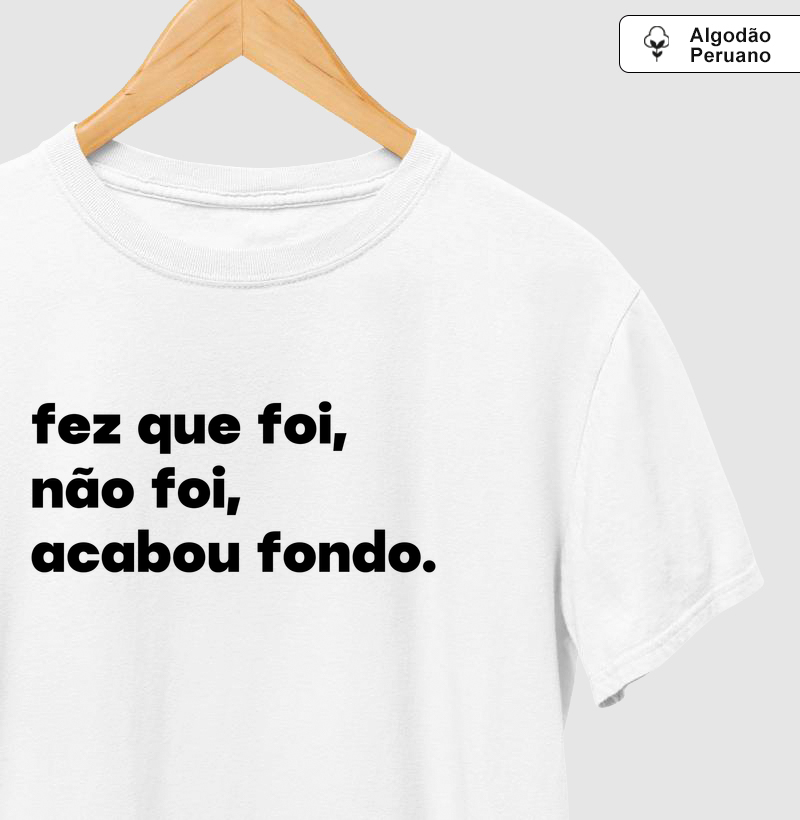 Fez que foi, não foi, acabou fondo.