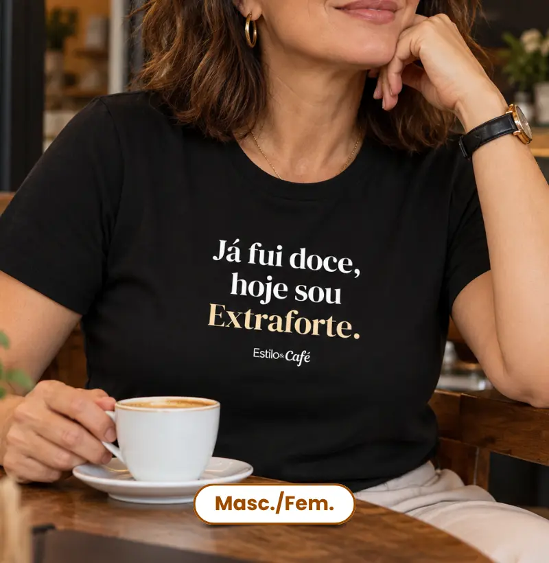 Já fui doce, hoje sou Extraforte. - Camiseta