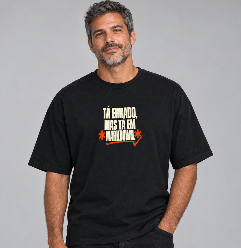 Tá errado, mas tá em Markdown — Camiseta Oversized