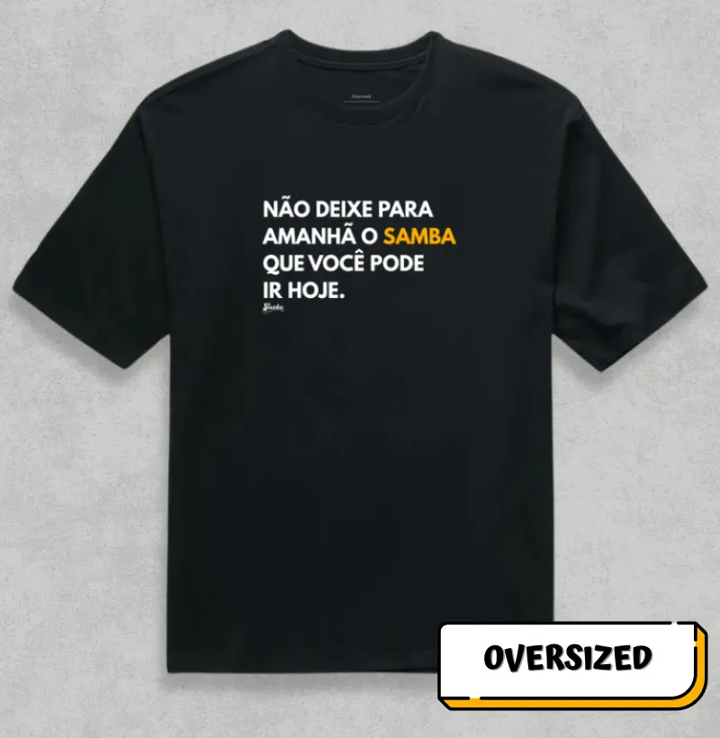 Não deixe para amanhã o Samba que você pode ir hoje