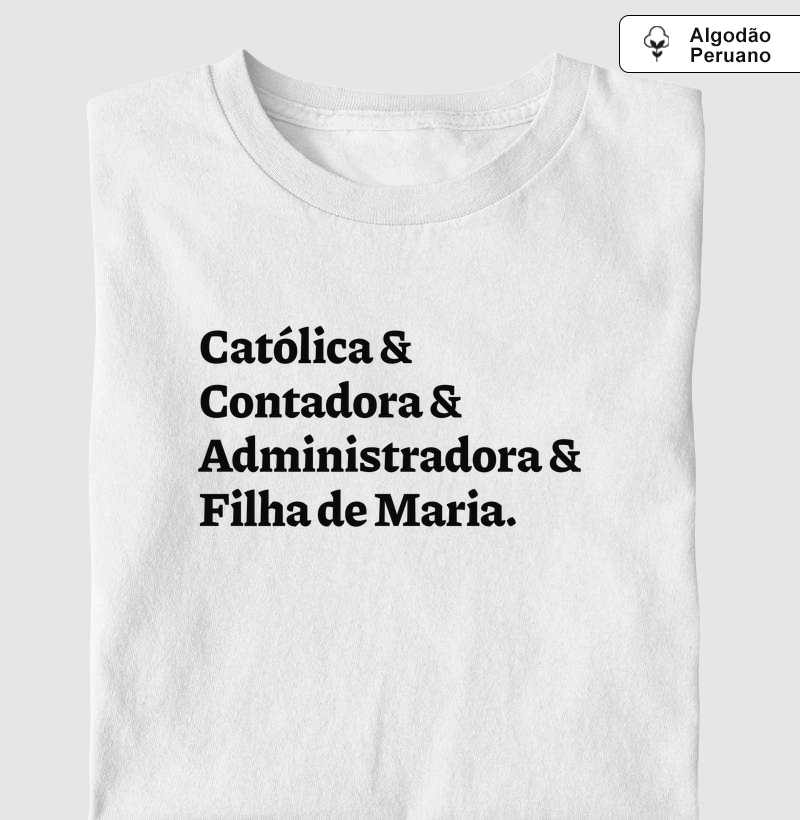 Católica & Contadora & Administradora & Filha de Maria - Algodão Peruano