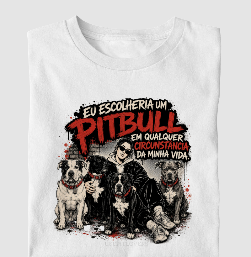 EU ESCOLHERIA UM PITBULL EM QUALQUER CIRCUNSTÂNCIA DA MINHA VIDA.