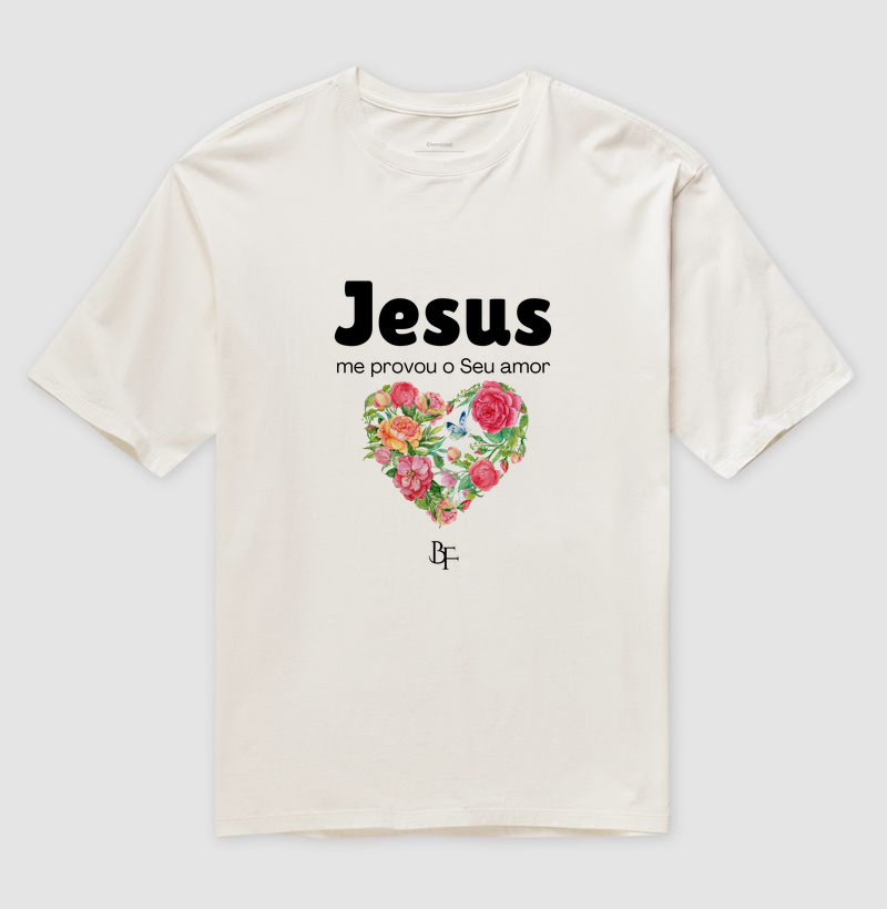 Jesus me provou o Seu amor - Camiseta Oversized