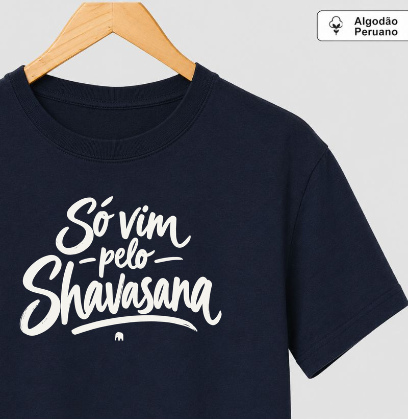 Só vim pelo Shavasana - Camiseta Algodão Peruano