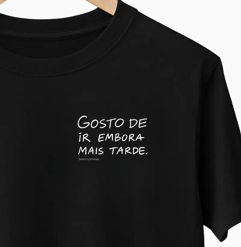 Gosto de ir embora mais tarde - PREMIUM - Algodão Peruano