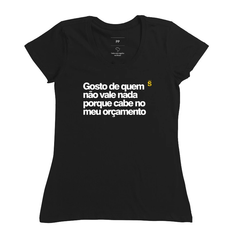 Gosto de quem nao vale nada porque cabe no meu orcamento