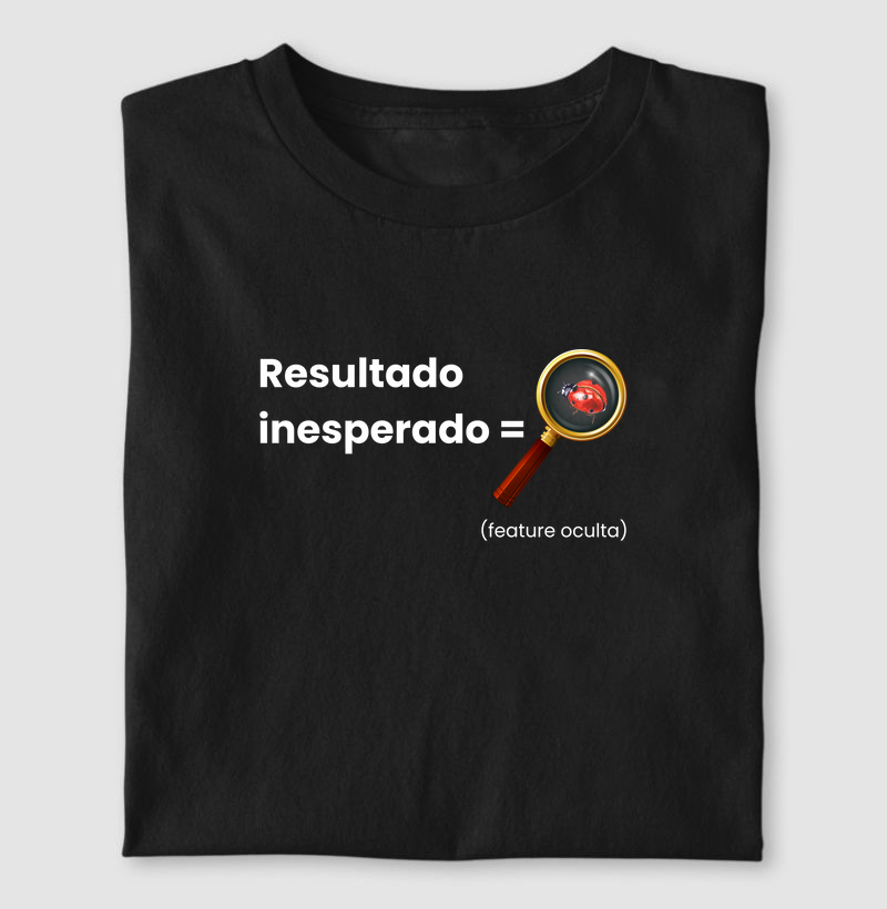 Resultado inesperado = feature oculta.