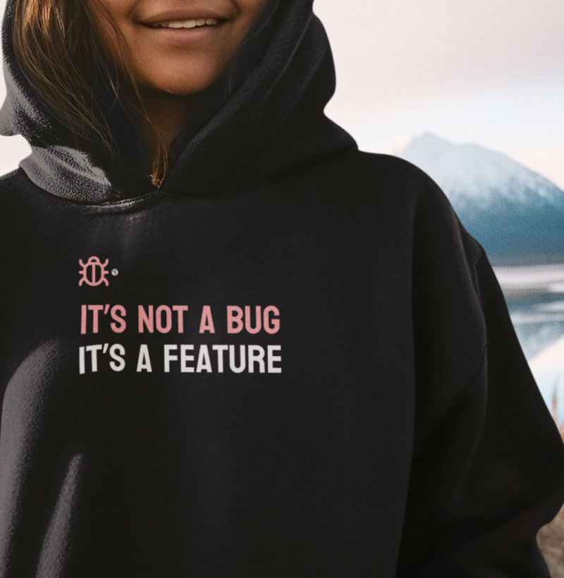 It's not a bug It's a feature