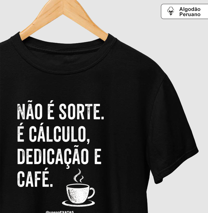 Não é sorte, é calculo dedicação e Café