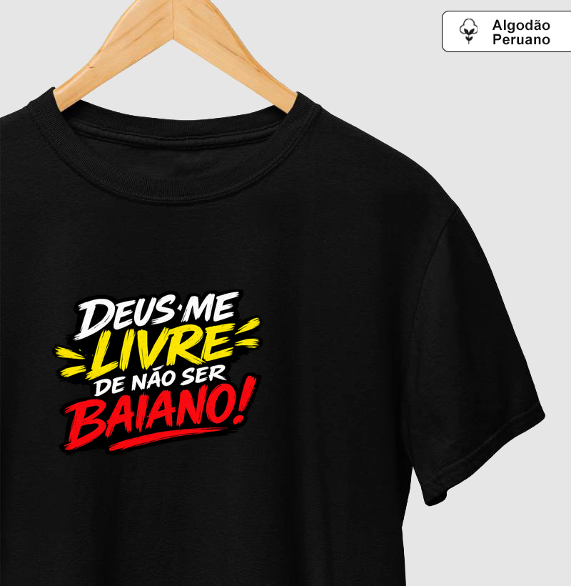  Camiseta Deus me livre de não ser baiano! Coleção Baianês. Masculina e Feminina. Algodão Peruano.
