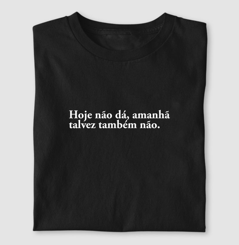 Camiseta hoje não dá, amanhã talvez também não
