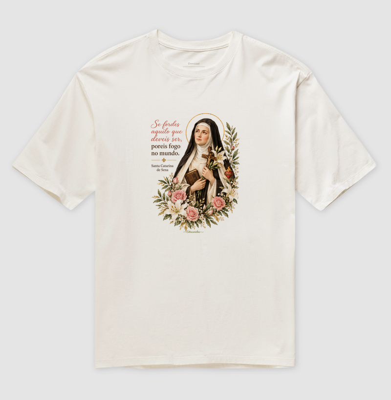 Santa Catarina de Sena – “Se fordes aquilo que deveis ser, poreis fogo no mundo” - Camiseta Oversized