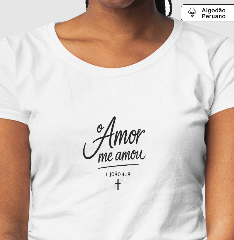 Camiseta “O Amor me amou”