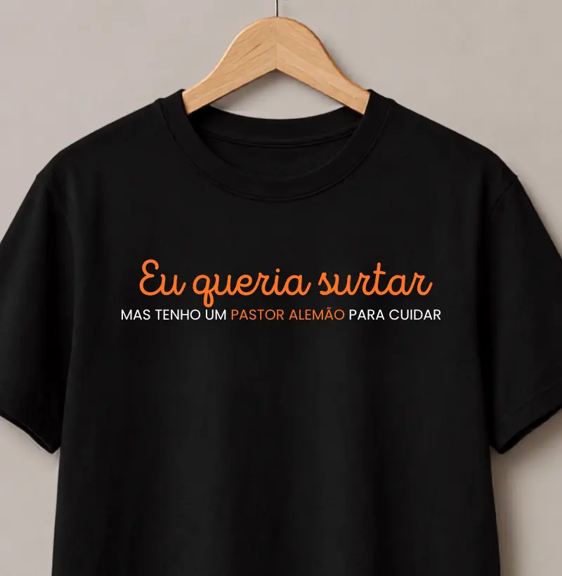 Eu queria surtar, mas tenho um Pastor Alemão para cuidar - Camiseta