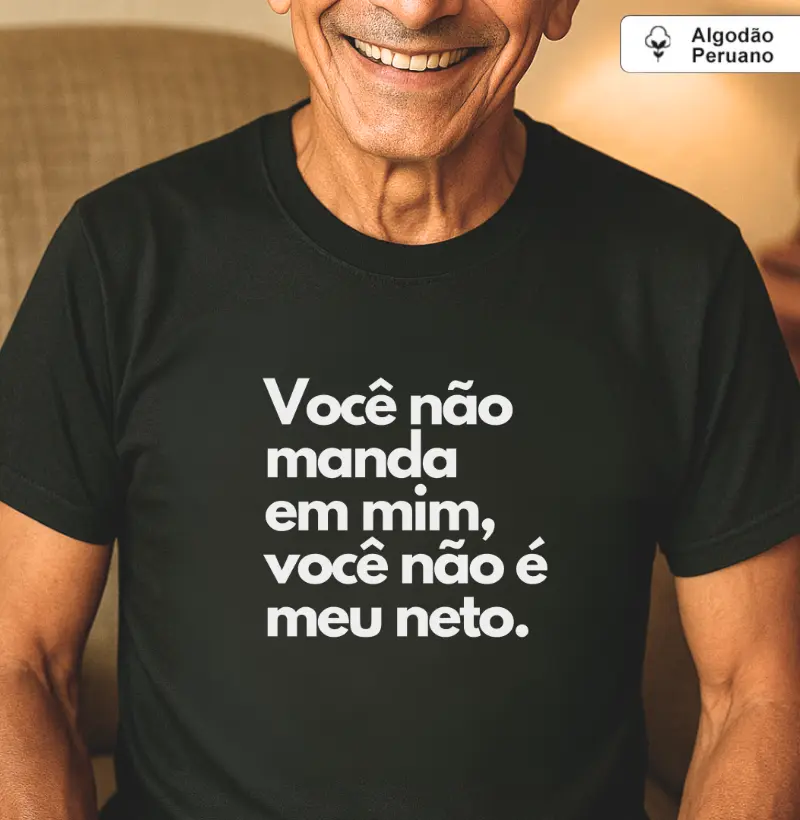 Você não manda em mim, você não é meu neto. (peruano)