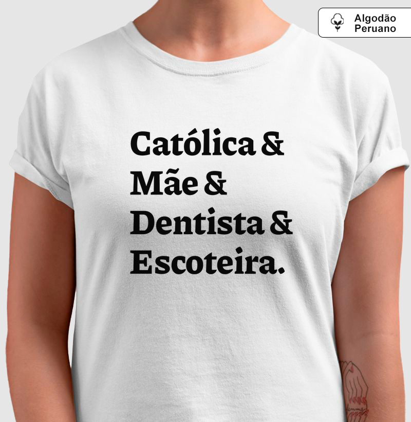 Católica & Mãe & Dentista & Escoteira - Algodão Peruano