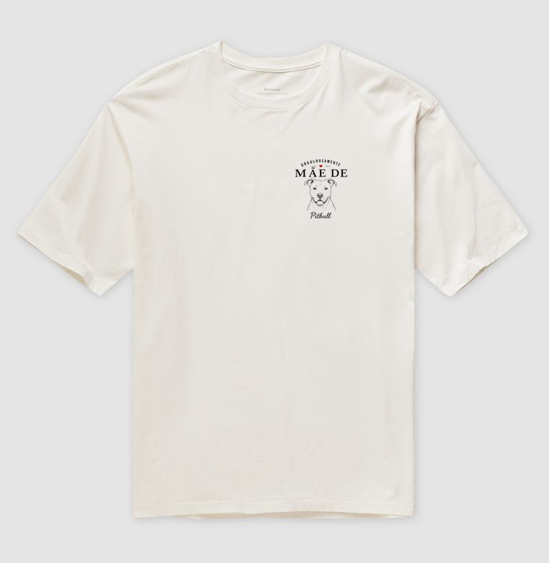 Orgulhosamente Mãe de Pitbull - Camiseta Oversized