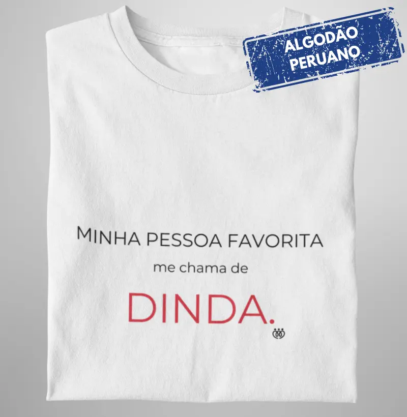 Minha pessoa favorita me chama de Dinda Premium