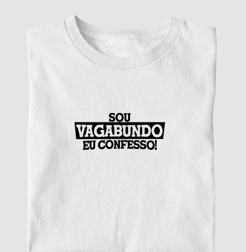 Sou vagabundo eu confesso