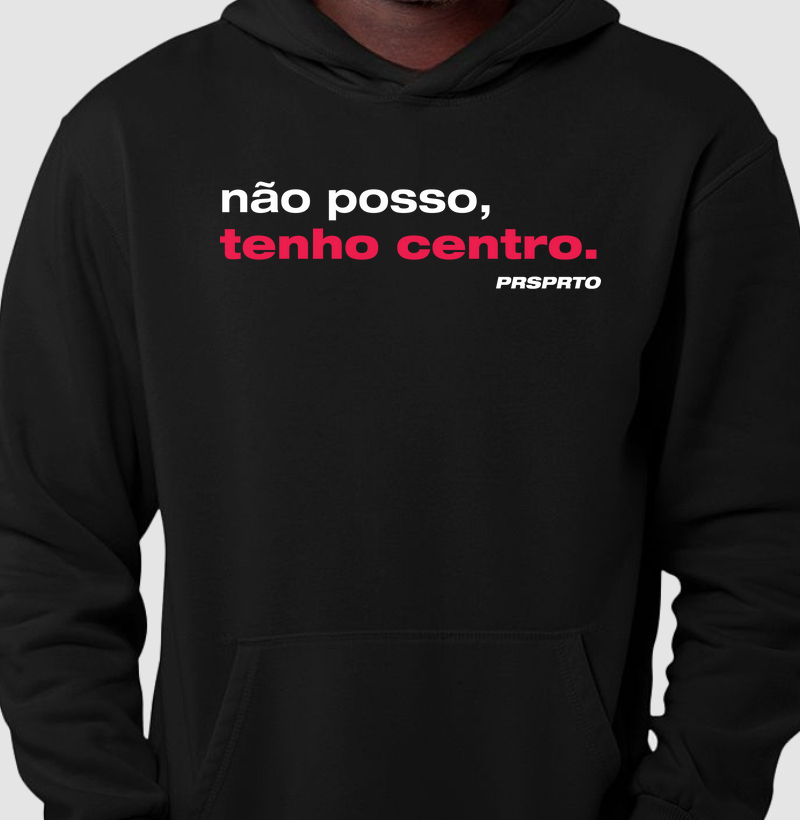 Não posso, tenho centro