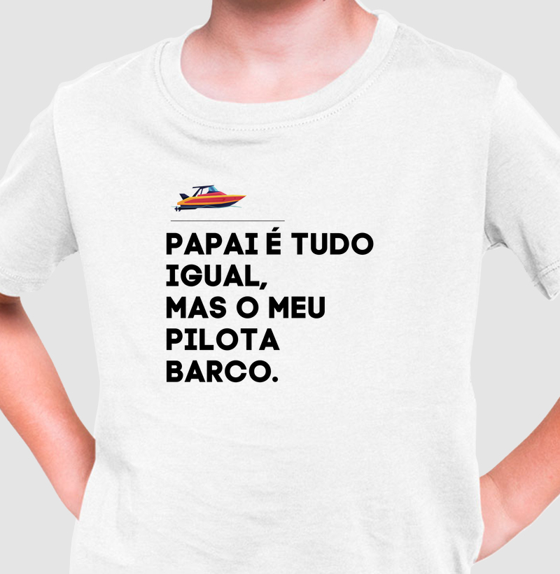 Papai é tudo igual mas o meu pilota barco - Kids 