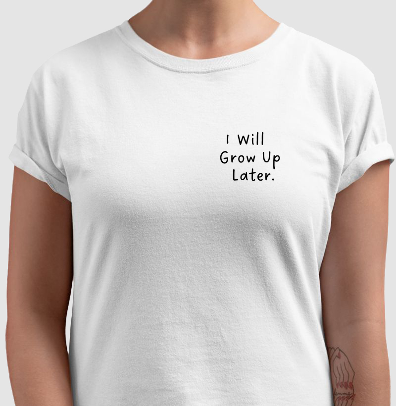 I will grow up Later