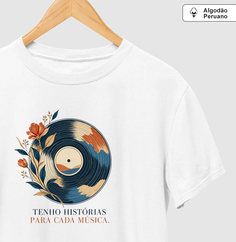 Tenho histórias para cada música. Algodão Peruano. - Camiseta Algodão Peruano