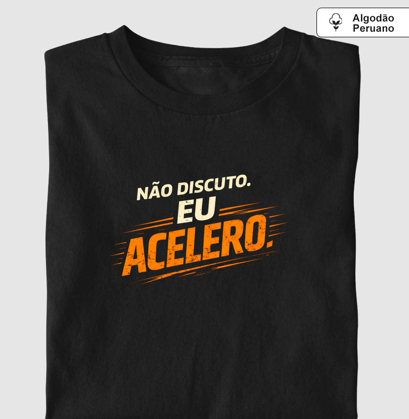NÃO DISCUTO, ACELERO