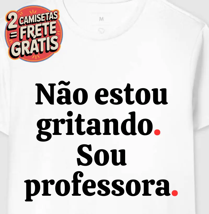 Camiseta Não Estou Gritando Sou Professora