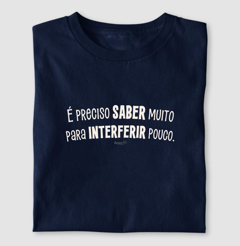 É Preciso Saber Muito - Camiseta